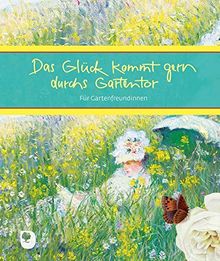 Das Glück kommt gern durchs Gartentor: Für Gartenfreundinnen