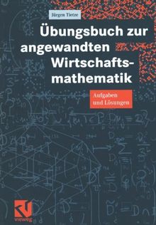 Übungsbuch zur angewandten Wirtschaftsmathematik: Aufgaben und Lösungen