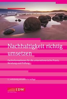 Nachhaltigkeit richtig umsetzen: Informationen und Tipps für die unternehmerische Praxis, Beratung und Prüfung (IDW Nachhaltigkeit: Praxisorientierter ... unternehmerischer Praxis und Prüfung)