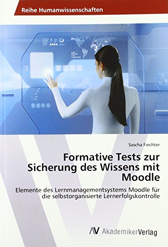Formative Tests zur Sicherung des Wissens mit Moodle: Elemente des Lernmanagementsystems Moodle für die selbstorganisierte Lernerfolgskontrolle
