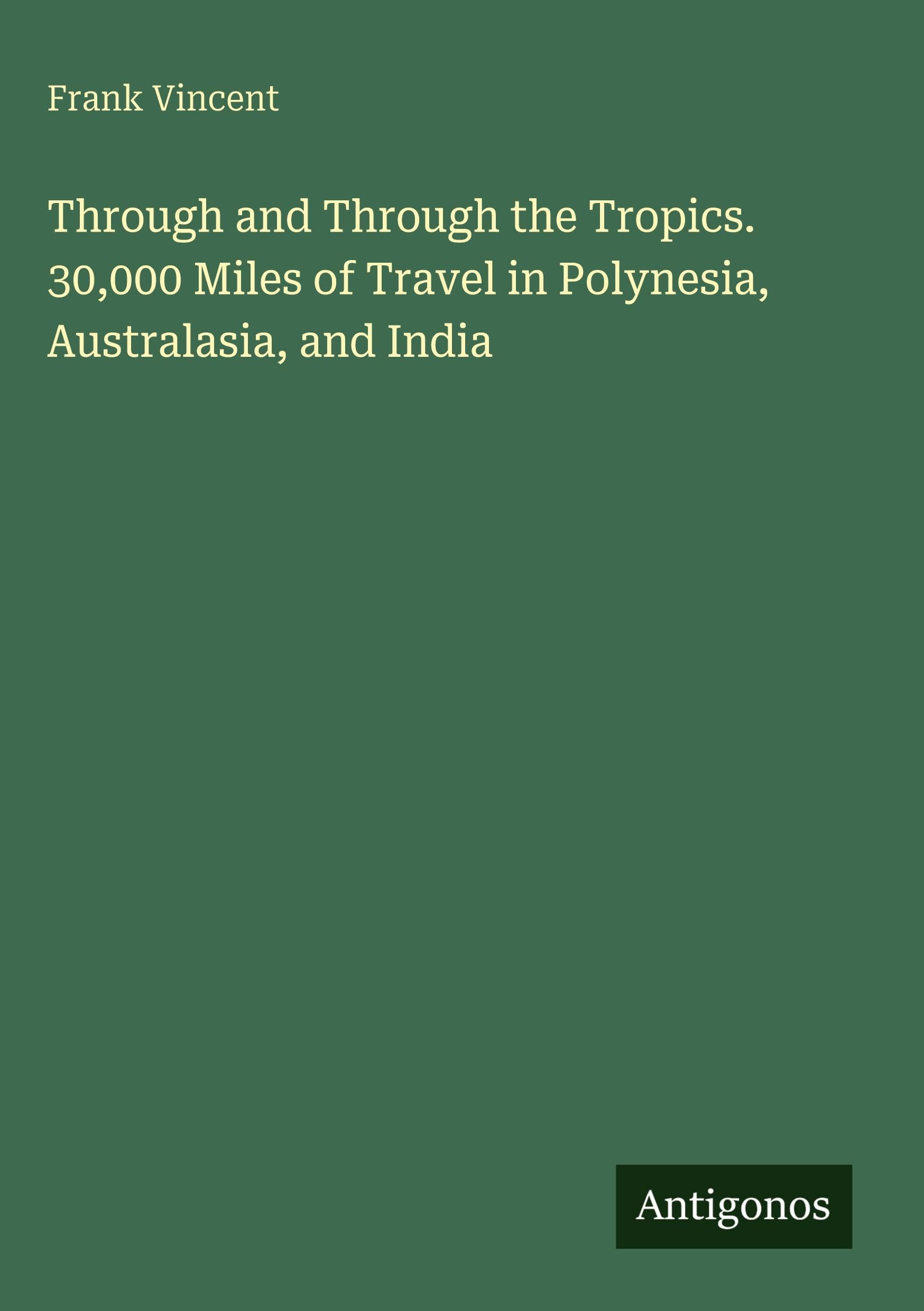 Through and Through the Tropics. 30,000 Miles of Travel in Polynesia, Australasia, and India