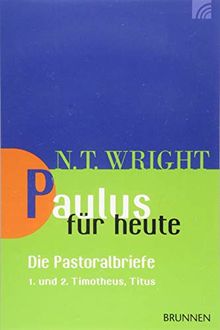 Paulus für heute – die Pastoralbriefe: 1. und 2. Timotheus; Titus
