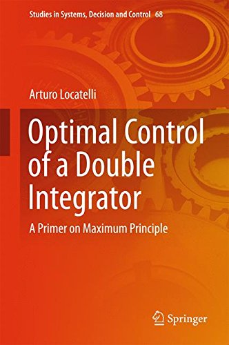 Optimal Control of a Double Integrator: A Primer on Maximum Principle (Studies in Systems, Decision and Control)