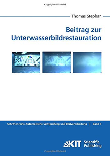 Beitrag zur Unterwasserbildrestauration (Schriftenreihe Automatische Sichtprüfung und Bildauswertung)