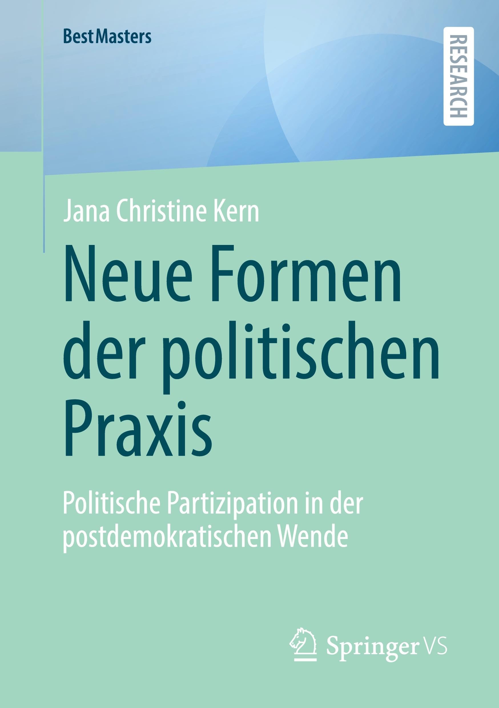 Neue Formen der politischen Praxis: Politische Partizipation in der postdemokratischen Wende (BestMasters)