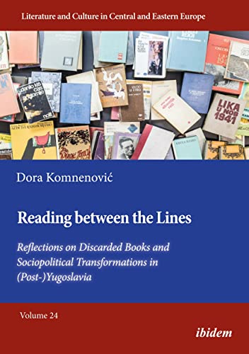 Reading between the Lines: Reflections on Discarded Books and Sociopolitical Transformations in (Post-)Yugoslavia (Literatur und Kultur im mittleren und östlichen Europa)