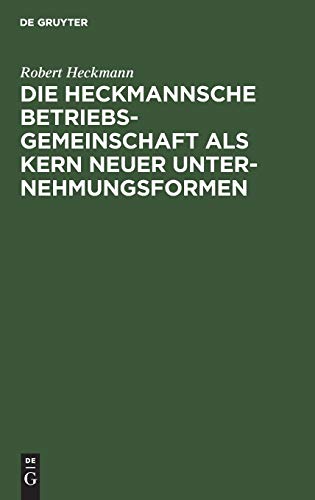 Die Heckmannsche Betriebsgemeinschaft als Kern neuer Unternehmungsformen