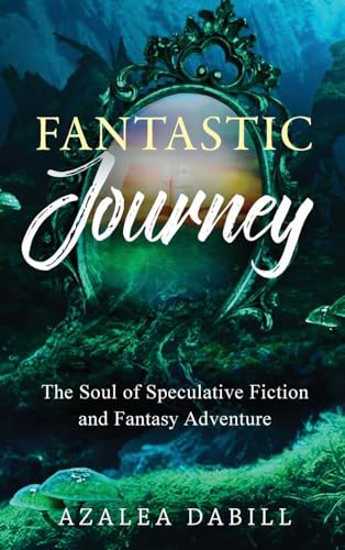 Fantastic Journey: The Soul of Speculative Fiction and Fantasy Adventure