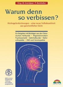 Warum denn so verbissen?: Kiefergelenkstörungen - eine neue Volkskrankheit aus ganzheitlicher Sicht