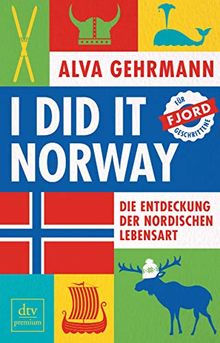 I did it Norway!: Die Entdeckung der nordischen Lebensart