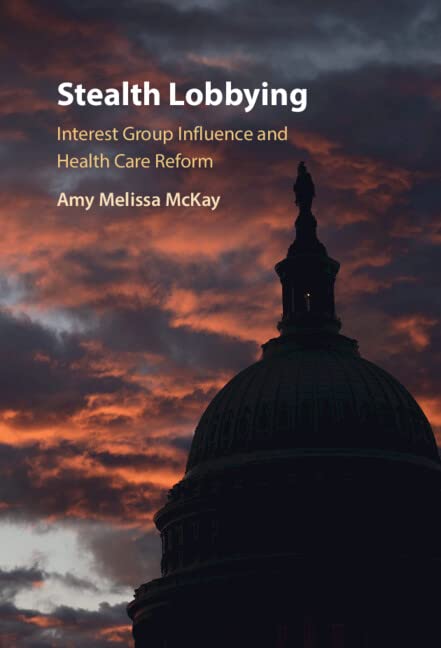 Stealth Lobbying: Interest Groups and Influence in Health Care Reform