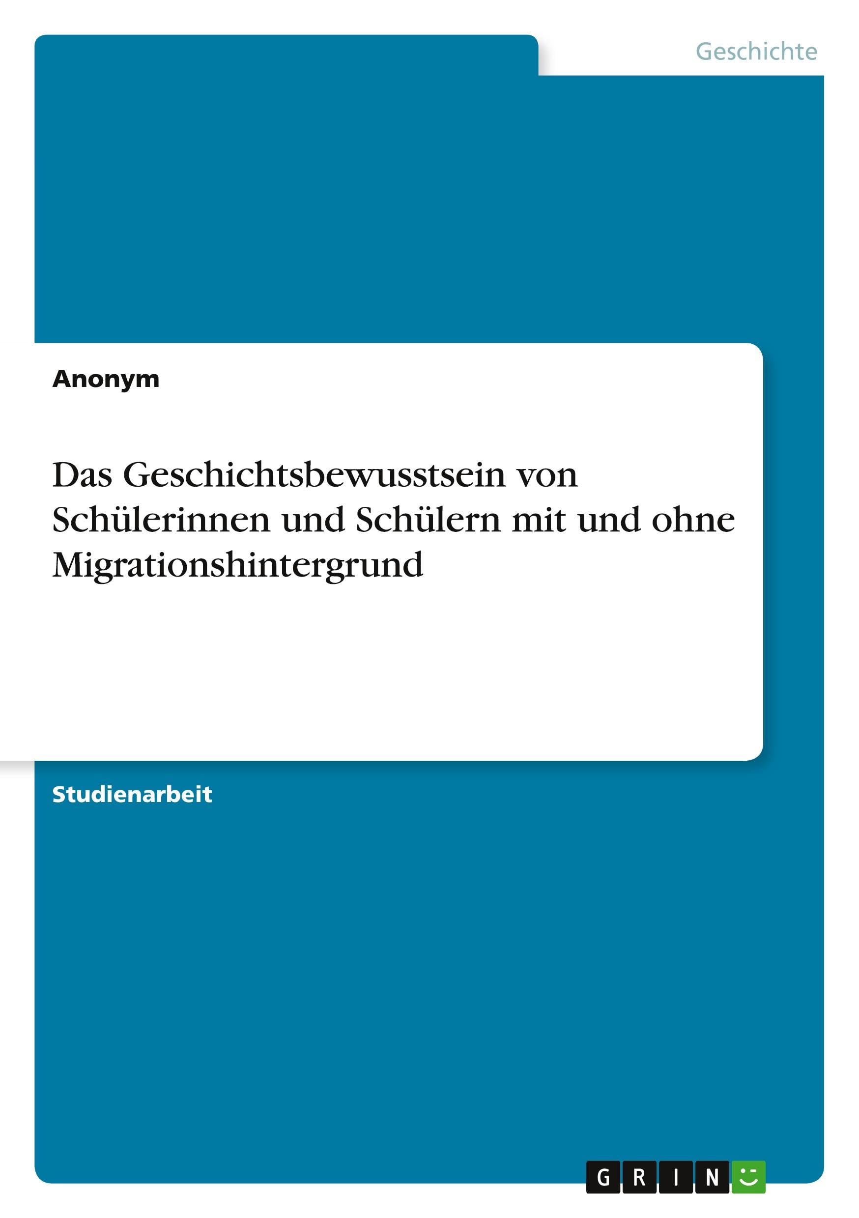 Das Geschichtsbewusstsein von Schülerinnen und Schülern mit und ohne Migrationshintergrund