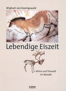 Lebendige Eiszeit. Klima und Tierwelt im Wandel