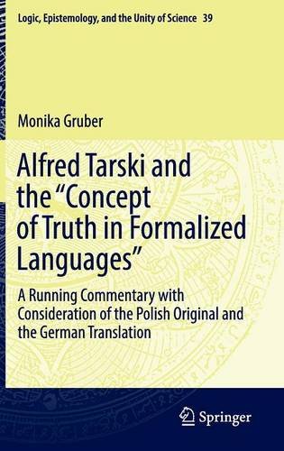 Alfred Tarski and the Concept of Truth in Formalized Languages: A Running Commentary with Consideration of the Polish Original and the German ... Epistemology, and the Unity of Science)