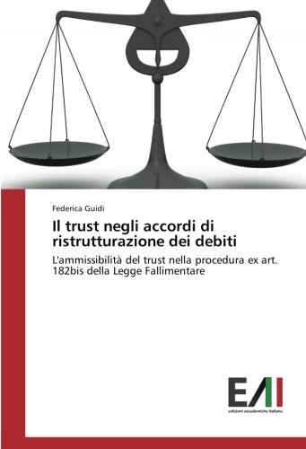 Il trust negli accordi di ristrutturazione dei debiti: L'ammissibilità del trust nella procedura ex art. 182bis della Legge Fallimentare