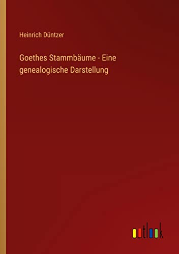 Goethes Stammbäume - Eine genealogische Darstellung