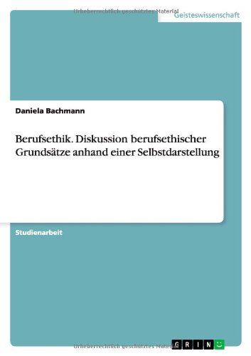 Berufsethik. Diskussion berufsethischer Grundsätze anhand einer Selbstdarstellung