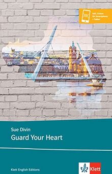 Guard Your Heart: Lektüre inkl. Extras für Smartphone + Tablet (Young Adult Literature: Klett English Editions)