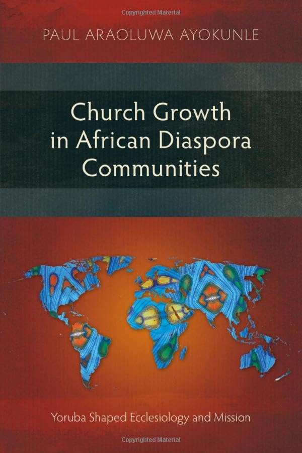 Church Growth in African Diaspora Communities: Yoruba Shaped Ecclesiology and Mission (Studies in Missiology)