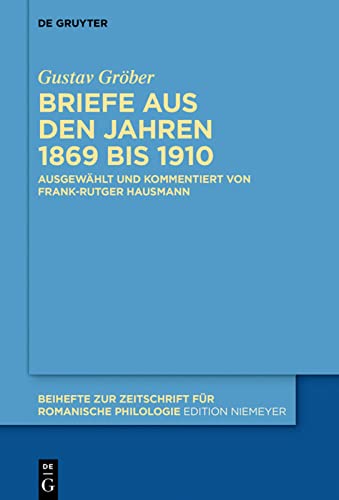 Briefe aus den Jahren 1869 bis 1910 (Beihefte zur Zeitschrift für romanische Philologie, 425, Band 425)