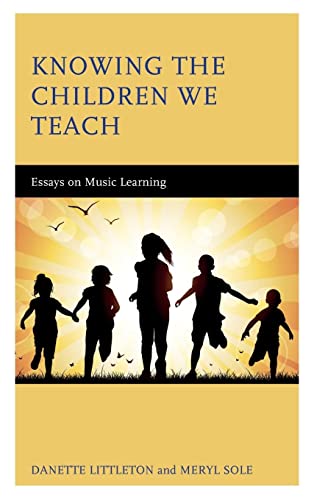 Knowing the Children We Teach: Essays on Music Learning