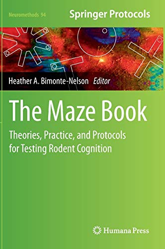 The Maze Book: Theories, Practice, and Protocols for Testing Rodent Cognition (Neuromethods, 94, Band 94)