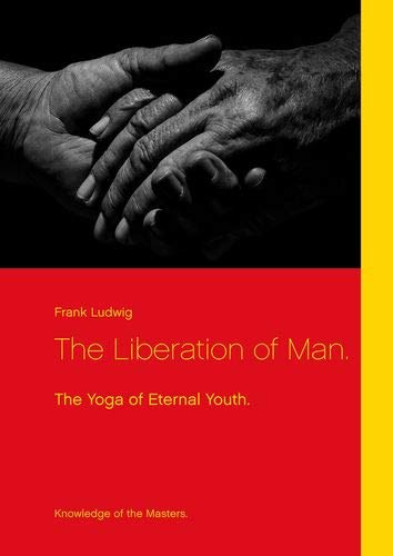 The Liberation of Man.: The Yoga of Eternal Youth.