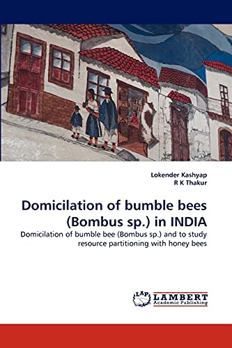 Domicilation of bumble bees (Bombus sp.) in INDIA: Domicilation of bumble bee (Bombus sp.) and to study resource partitioning with honey bees