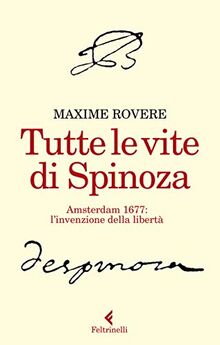 Tutte le vite di Spinoza : Amsterdam 1677 : l'invenzione della libertà