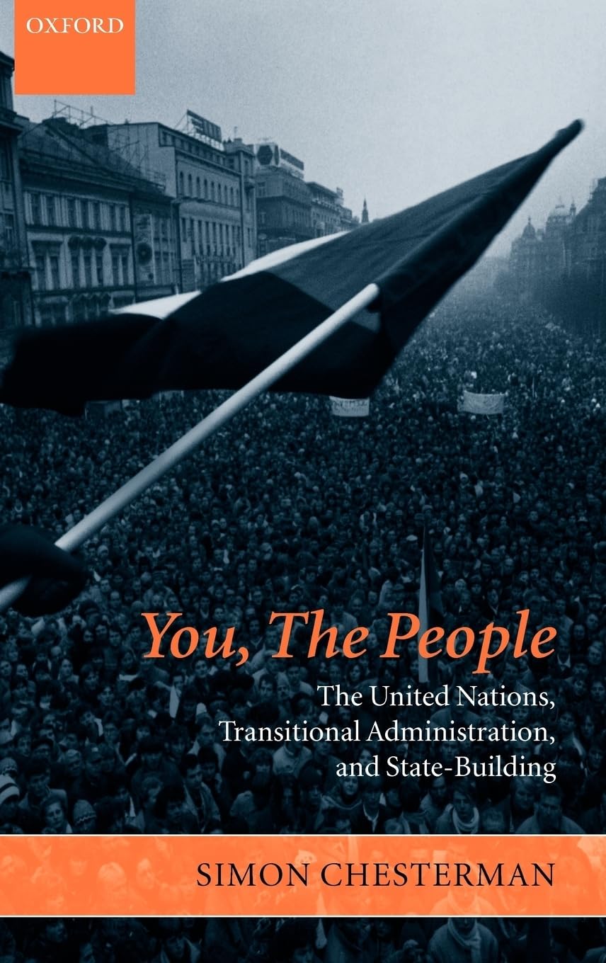 You, the People: The United Nations, Transitional Administration, and State-Building (Project of the International Peace Academy)