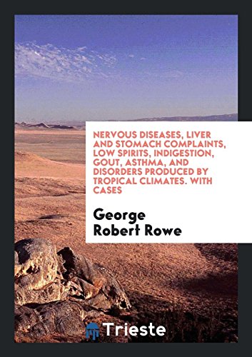 Nervous Diseases, Liver and Stomach Complaints, Low Spirits, Indigestion, Gout, Asthma, and Disorders Produced by Tropical Climates. With Cases