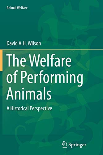 The Welfare of Performing Animals: A Historical Perspective (Animal Welfare, Band 15)