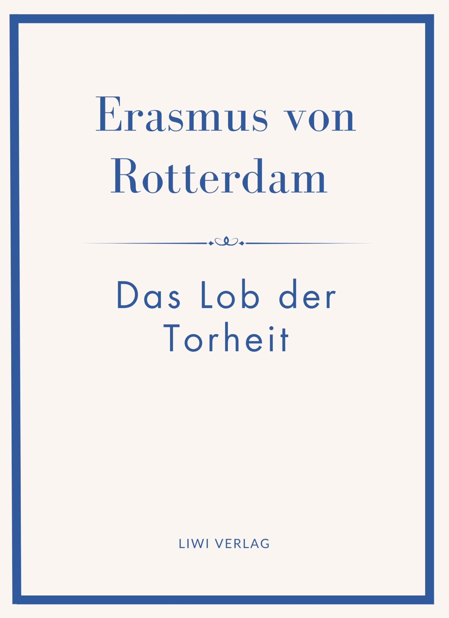 Erasmus von Rotterdam: Das Lob der Torheit. Neuausgabe