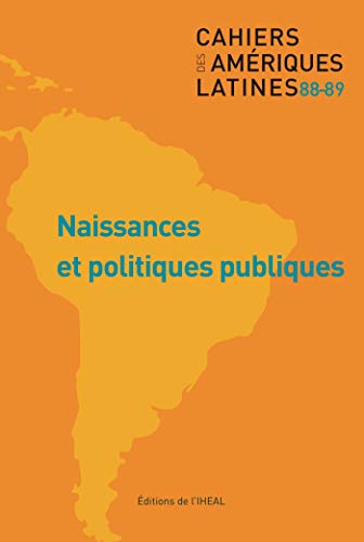Cahiers Des Ameriques Latines, N 88-89/2018. Naissances Et Politiques