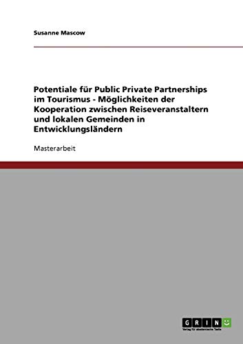 Potentiale für Public Private Partnerships im Tourismus - Möglichkeiten der Kooperation zwischen Reiseveranstaltern und lokalen Gemeinden in Entwicklungsländern