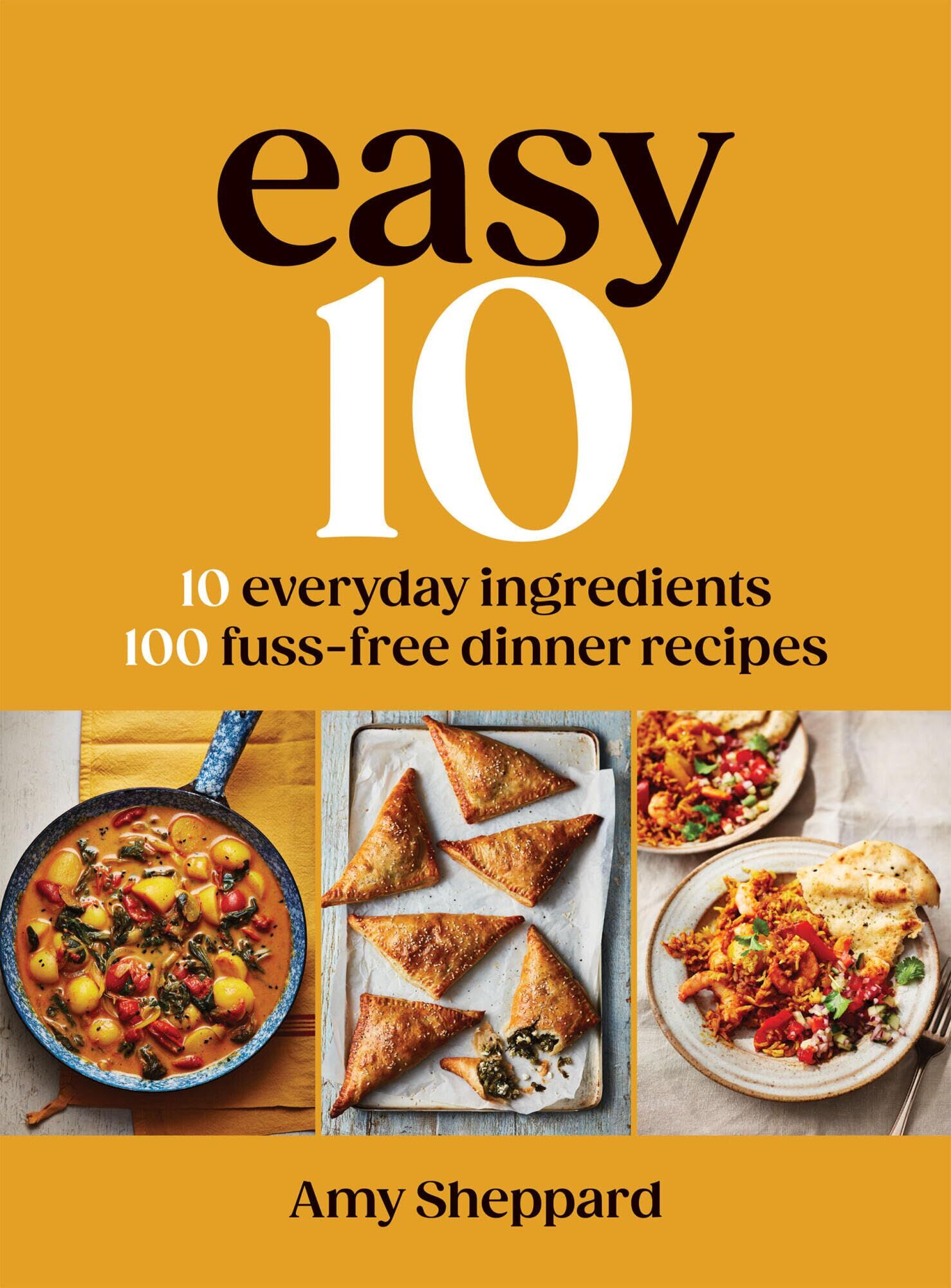 Amy Sheppard Easy 10, 10 Everyday Ingredients, 100 Fuss-Free Dinner Recipes