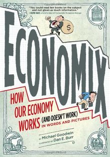 Economix: How and Why Our Economy Works (and Doesn't Work) in Words and Pictures