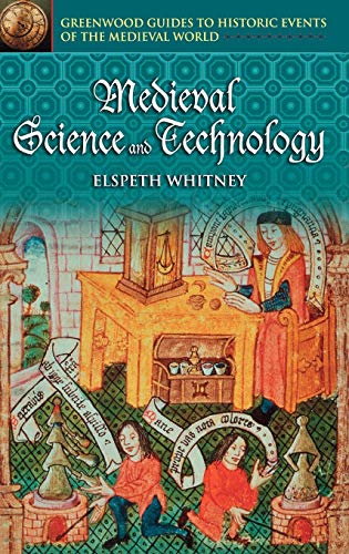 Medieval Science and Technology (Greenwood Guides to Historic Events of the Medieval World)