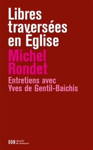 Libres Traversées En Eglise: De Pie Xii à Benoît Xvi (entretiens)