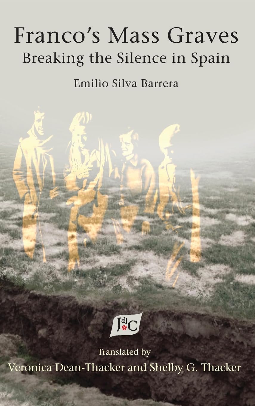 Emilio Silva Barrera Franco's Mass Graves, Breaking The Silence In Spain (Serie De Traducciones Críticas, Band 17)