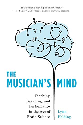 Lynn Helding The Musician's Mind, Teaching, Learning, And Performance In The Age Of Brain Science