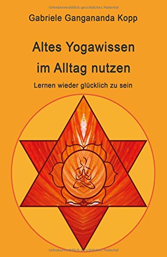 Altes Yogawissen wieder im Alltag nutzen: Lernen wieder glücklich zu sein