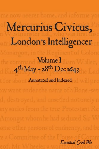 Mercurius Civicus, London's Intelligencer - Volume I: 4th May-28th Dec 1643 (Essential Civil War)