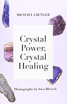 Crystal Power, Crystal Healing: The Complete Handbook