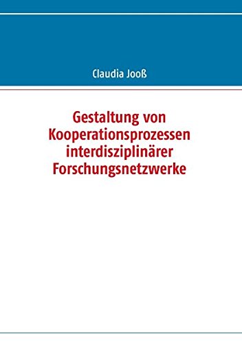 Gestaltung von Kooperationsprozessen interdisziplinärer Forschungsnetzwerke