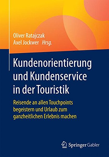 Kundenorientierung und Kundenservice in der Touristik: Reisende an allen Touchpoints begeistern und Urlaub zum ganzheitlichen Erlebnis machen