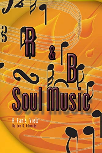 Edwards, Lee G. R&B Soul Music, A Fan's View