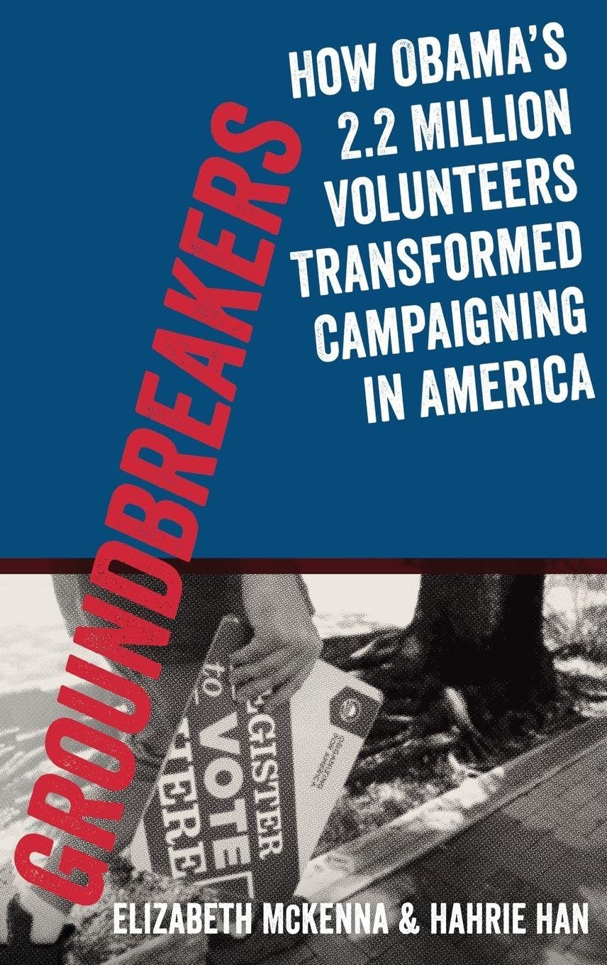 Groundbreakers: How Obama's 2.2 Million Volunteers Transformed Campaigning in America