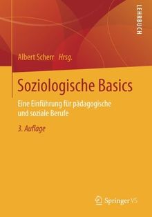 Soziologische Basics: Eine Einführung für pädagogische und soziale Berufe