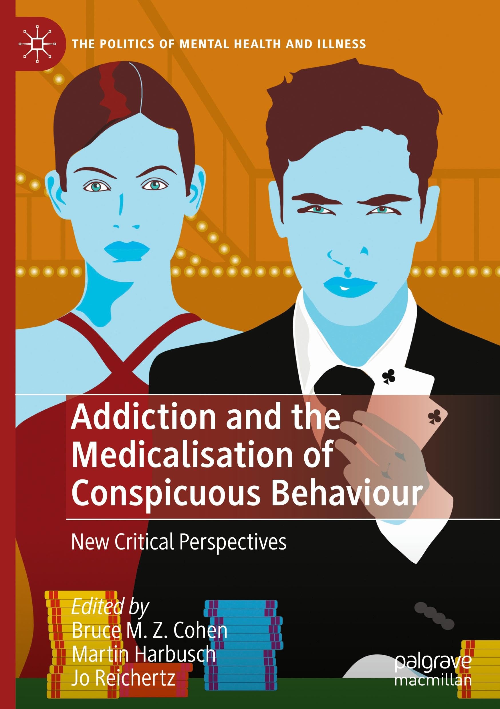 Addiction and the Medicalisation of Conspicuous Behaviour: New Critical Perspectives (The Politics of Mental Health and Illness)